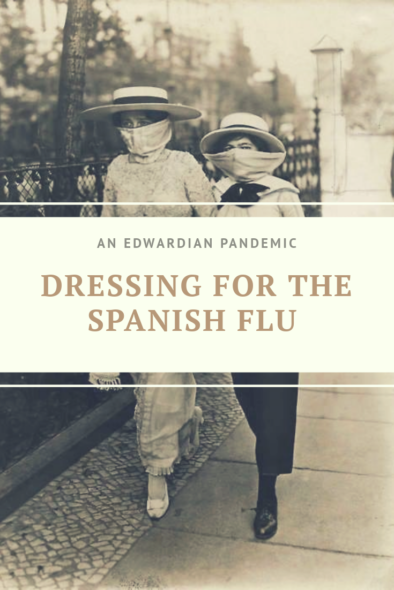 Dressing for an Edwardian Pandemic: The Spanish Flu of 1918