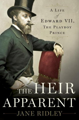 REVIEW: The Heir Apparent: A Life of Edward VII, the Playboy Prince by Jane Ridley