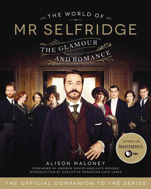 The World of Mr. Selfridge: The Glamour and Romance by Alison Maloney