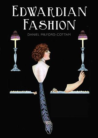 Edwardian Fashion 1900-14 by Daniel Milford-Cottam