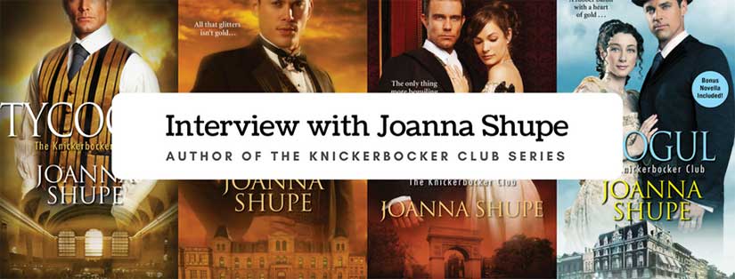 Interview with Joanna Shupe author of Knickerbocker Club series of Gilded Age historical romance