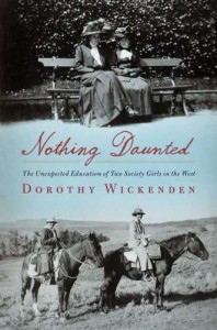 Nothing Daunted: The Unexpected Education of Two Society Girls in the West by Dorothy Wickenden